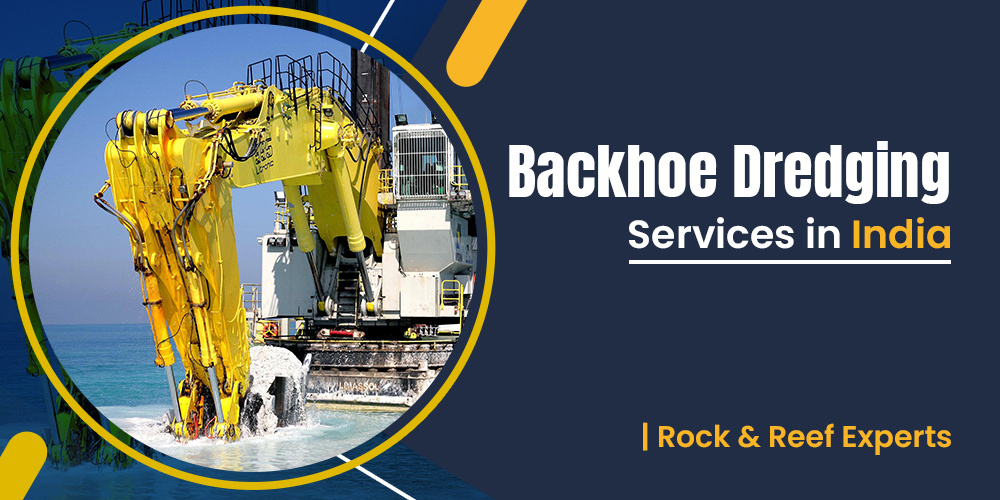 Backhoe Dredging Services in India | Rock and Reef