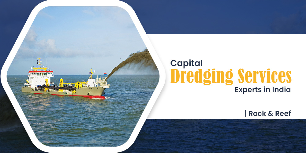 Capital Dredging Services Experts in India - Rock and Reef