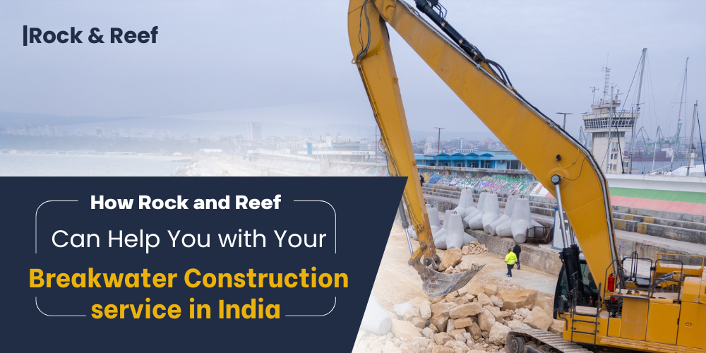 Breakwater Construction Experts in India - Rock and Reef