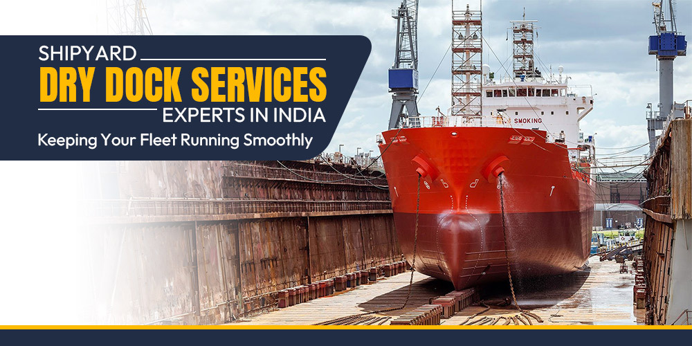 Shipyard Dry Dock Services Experts in India | Rock and Reef