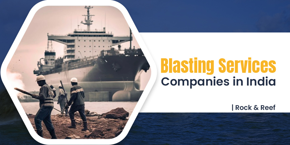 Blasting Services Companies in India - Rock and Reef​