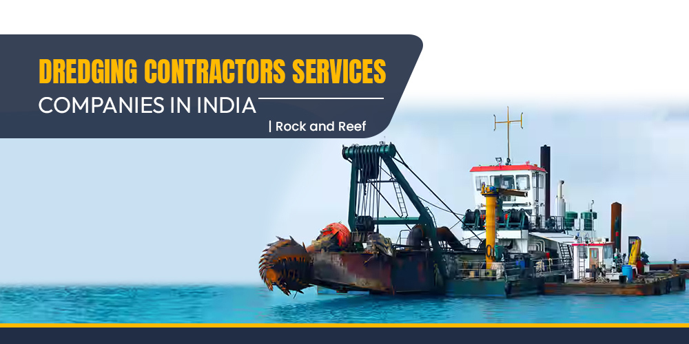 Dredging Contractors Services Companies in India - Rock and Reef​