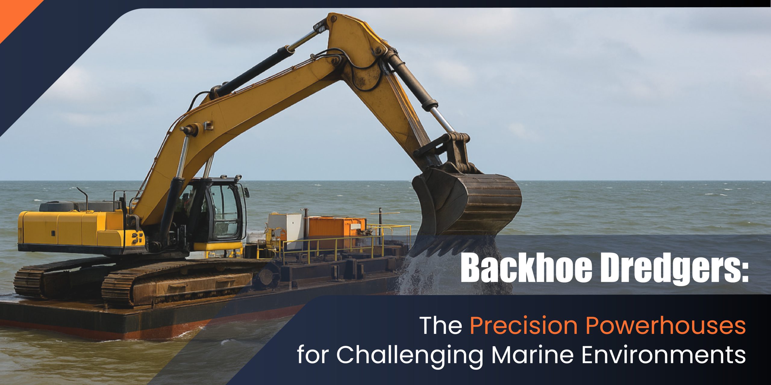 Backhoe Dredgers: Unmatched Precision for Hard Material Dredging - Rock & Reef